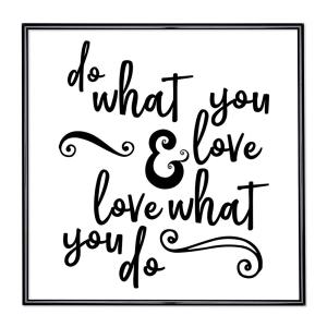 Fotokader met slogan - Do What You Love And Love What You Do
