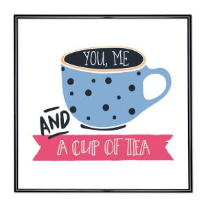 Fotokader met slogan - You Me And A Cup Of Tea
